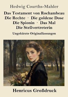 Das Testament von Rochambeau / Die Rechte / Die goldene Dose / Die Spionin / Das Mal / Die Stellvertreterin (Großdruck): Ungekürzte Originalfassungen - Hedwig Courths-Mahler - cover