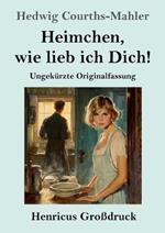 Heimchen, wie lieb ich Dich! (Großdruck): Ungekürzte Originalfassung