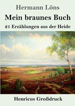 Mein braunes Buch (Großdruck): 21 Erzählungen aus der Heide