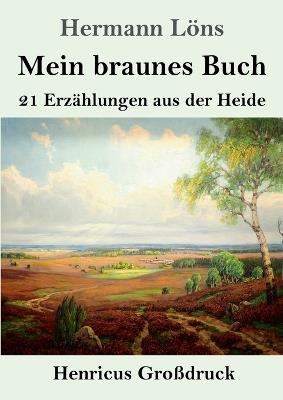 Mein braunes Buch (Großdruck): 21 Erzählungen aus der Heide - Hermann Löns - cover