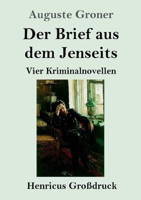 Der Brief aus dem Jenseits (Großdruck): Vier Kriminalnovellen - Auguste Groner - cover