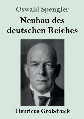 Neubau des deutschen Reiches (Großdruck) - Oswald Spengler - cover