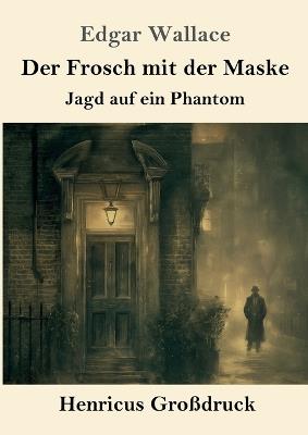 Der Frosch mit der Maske (Großdruck): Jagd auf ein Phantom - Edgar Wallace - cover