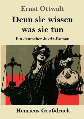 Denn sie wissen was sie tun (Großdruck): Ein deutscher Justiz-Roman - Ernst Ottwalt - cover