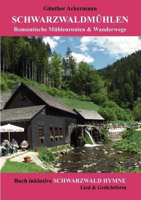 Schwarzwaldmühlen: Romantische Mühlenrouten & Wanderwege - Günther Ackermann - cover