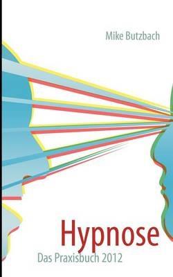 Hypnose: Das Praxisbuch - Mike Butzbach - cover