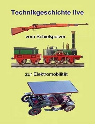 Vom Schießpulver zur Elektromobilität: Technikgeschichte live - Eberhard Müller - cover
