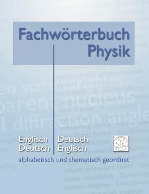Fachwörterbuch Physik - alphabetisch und thematisch geordnet: Englisch - Deutsch Deutsch - Englisch - Matthias Heidrich - cover