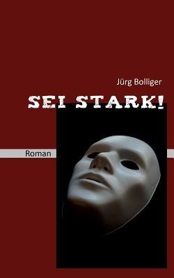 Sei stark!: Roman - Jürg Bolliger - cover