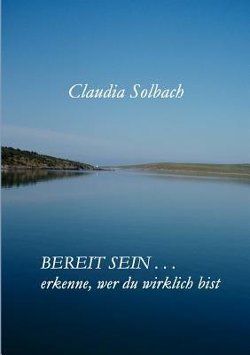 Bereit sein . . .: Erkenne, wer du wirklich bist - Claudia Solbach - cover