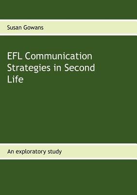 EFL Communication Strategies in Second Life: An exploratory study - Susan Gowans - cover