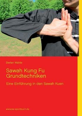 Sawah Kung Fu Grundtechniken: Eine Einführung in den Sawah Kuen mit 220 Farbfotos - Stefan Wahle - cover