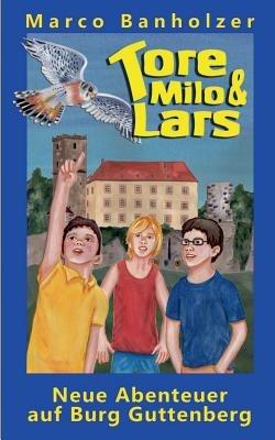 Tore, Milo & Lars - Neue Abenteuer auf Burg Guttenberg - Marco Banholzer - cover