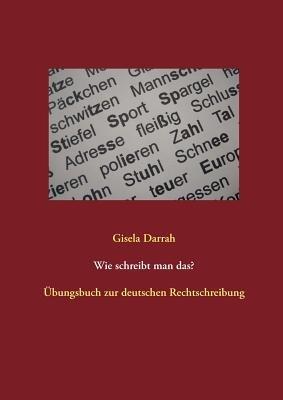Wie schreibt man das?: UEbungsbuch zur deutschen Rechtschreibung - Gisela Darrah - cover