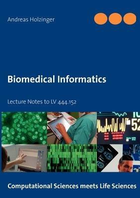 Biomedical Informatics: Lecture Notes to LV 444.152 - Andreas Holzinger - cover