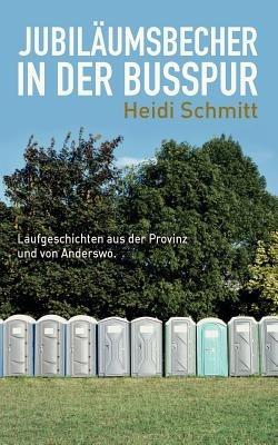 Jubiläumsbecher in der Busspur: Laufgeschichten aus der Provinz und von Anderswo - Heidi Schmitt - cover
