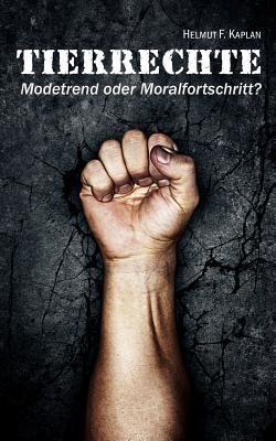 Tierrechte: Modetrend oder Moralfortschritt? - Helmut F Kaplan - cover