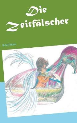 Die Zeitfalscher: Ein ausserirdisch cooler (Anti) -Science-Fiction Roman - Michael Hausler - cover
