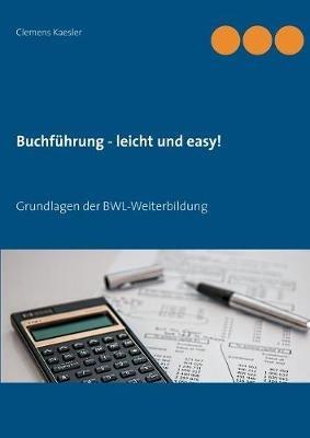Buchführung - leicht und easy!: Grundlagen der BWL-Weiterbildung - Clemens Kaesler - cover