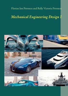 Mechanical Engineering Design I: Germany 2012 - Florian Ion Petrescu,Relly Victoria Petrescu - cover