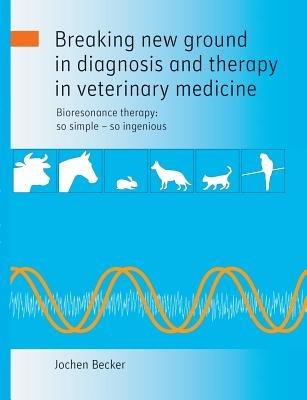 Breaking new ground in diagnosis and therapy in veterinary medicine - Jochen Becker - cover