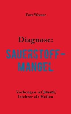 Diagnose: Sauerstoffmangel: Vorbeugen ist (besser) leichter als Heilen - Fritz Werner - cover