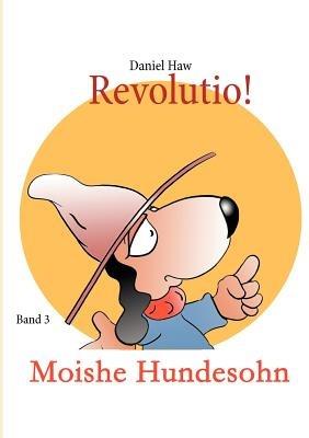 Revolutio!: Moishe Hundesohn - Daniel Haw - cover