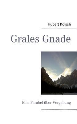 Grales Gnade: Eine Parabel über Vergebung - Hubert Kölsch - cover