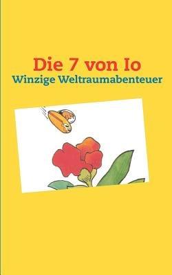 Die 7 von Io: Winzige Weltraumabenteuer - Ilona Waldera - cover