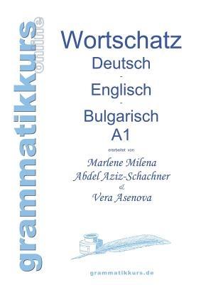 Wörterbuch Deutsch - Englisch - Bulgarisch A1: Lernwortschatz für die Integrations-Deutschkurs-TeilnehmerInnen aus Bulgarien Niveau A1 - Marlene Abdel Aziz - Schachner,Vera Asenova - cover