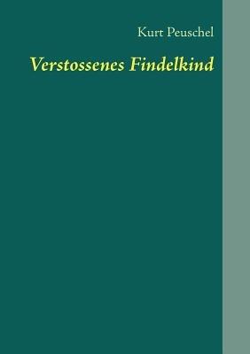 Verstossenes Findelkind - Kurt Peuschel - cover