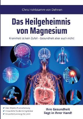 Das Heilgeheimnis von Magnesium: Krankheit ist kein Zufall - Gesundheit aber auch nicht! - Chris Hohlstamm Von Dehnen - cover