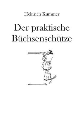 Der praktische Büchsenschütze - Heinrich Kummer - cover