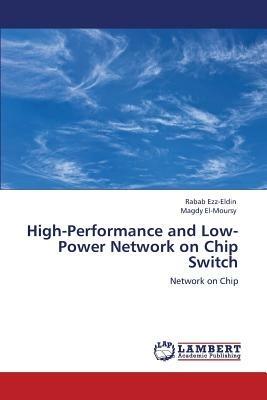 High-Performance and Low-Power Network on Chip Switch - Ezz-Eldin Rabab,El-Moursy Magdy a,Gody Amr M - cover