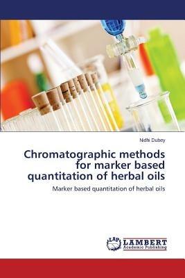 Chromatographic Methods for Marker Based Quantitation of Herbal Oils - Dubey Nidhi - cover