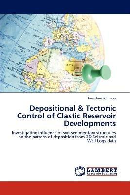 Depositional & Tectonic Control of Clastic Reservoir Developments - Jonathan Johnson - cover