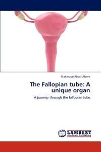 The Fallopian Tube: A Unique Organ - Mahmoud Abdel-Aleem - cover