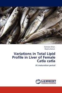 Variations in Total Lipid Profile in Liver of Female Catla Catla - Samreen Khan,Wajiha Asmat - cover