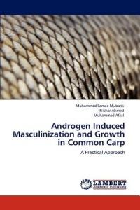 Androgen Induced Masculinization and Growth in Common Carp - Muhammad Samee Mubarik,Iftikhar Ahmed,Muhammad Afzal - cover