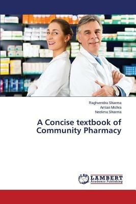 A Concise Textbook of Community Pharmacy - Sharma Raghvendra,Mishra Amlan - cover