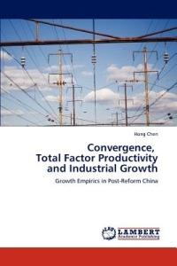 Convergence, Total Factor Productivity and Industrial Growth - Hong Chen - cover