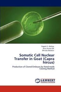 Somatic Cell Nuclear Transfer in Goat (Capra hircus) - Yogesh S Akshey,Arun Kumar De,Dhruba Malakar - cover