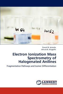 Electron Ionization Mass Spectrometry of Halogenated Anilines - Freneil B Jariwala,Athula B Attygalle - cover