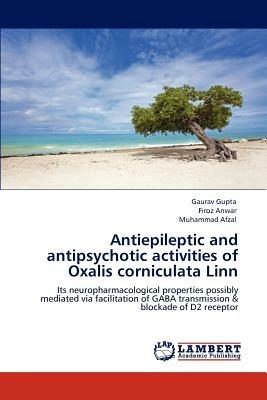 Antiepileptic and antipsychotic activities of Oxalis corniculata Linn - Gaurav Gupta,Firoz Anwar,Muhammad Afzal - cover