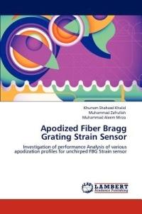 Apodized Fiber Bragg Grating Strain Sensor - Khurram Shahzad Khalid,Muhammad Zafrullah,Muhammad Aleem Mirza - cover