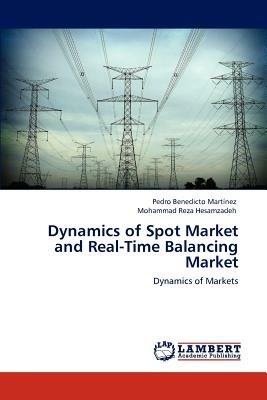Dynamics of Spot Market and Real-Time Balancing Market - Pedro Benedicto Mart Nez,Mohammad Reza Hesamzadeh,Pedro Benedicto Martinez - cover