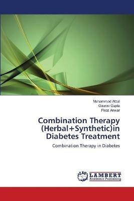 Combination Therapy (Herbal+Synthetic)in Diabetes Treatment - Muhammad Afzal,Gaurav Gupta,Firoz Anwar - cover