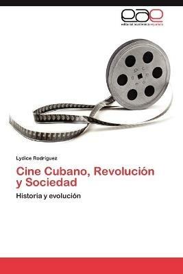 Cine Cubano, Revolucion y Sociedad - Rodriguez Lydice - cover