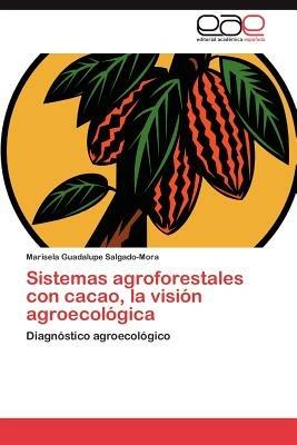 Sistemas agroforestales con cacao, la vision agroecologica - Salgado-Mora Marisela Guadalupe - cover