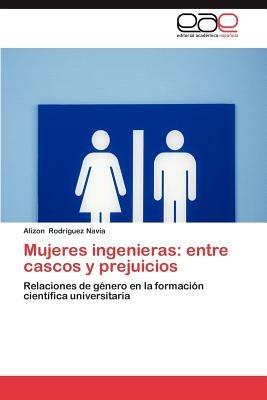 Mujeres Ingenieras: Entre Cascos y Prejuicios - Alizon Rodr Guez Navia,Alizon Rodriguez Navia - cover